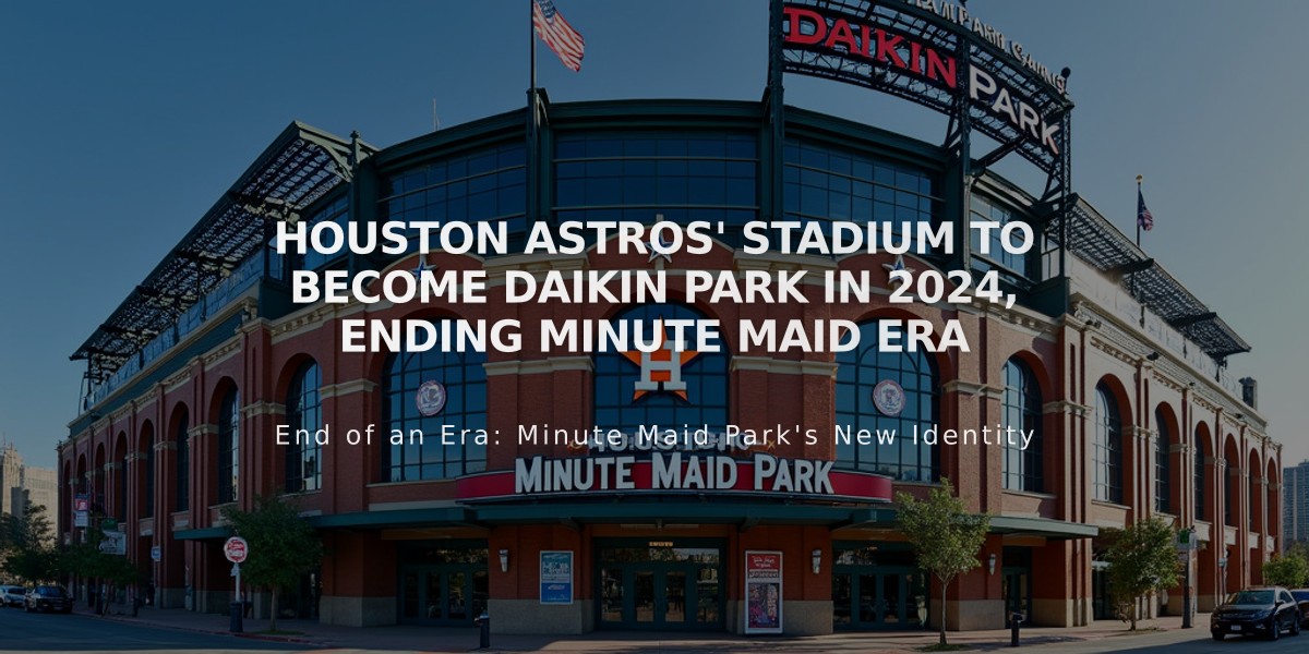 Houston Astros' Stadium to Become Daikin Park in 2024, Ending Minute Maid Era