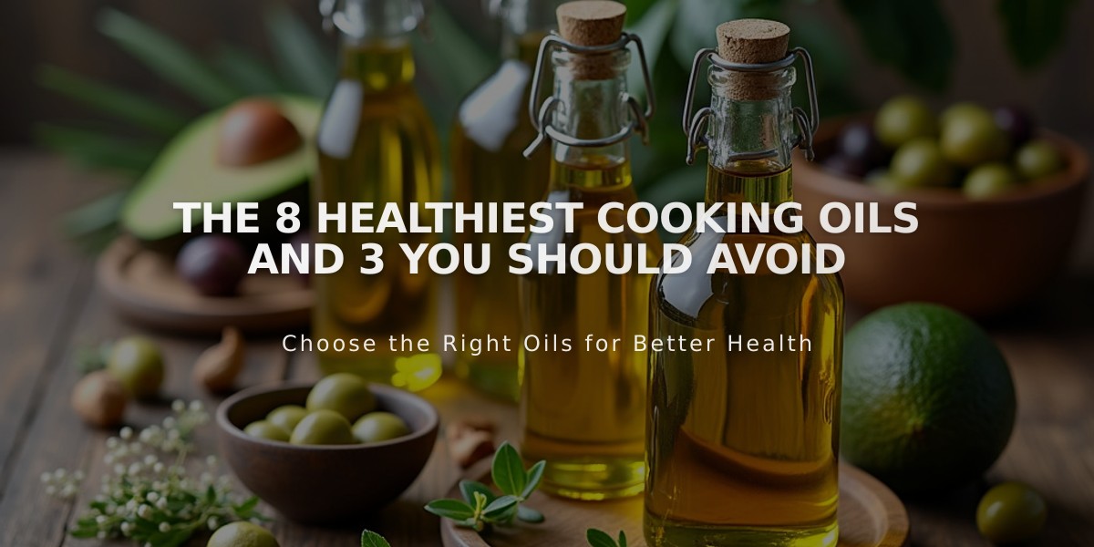 The 8 Healthiest Cooking Oils and 3 You Should Avoid