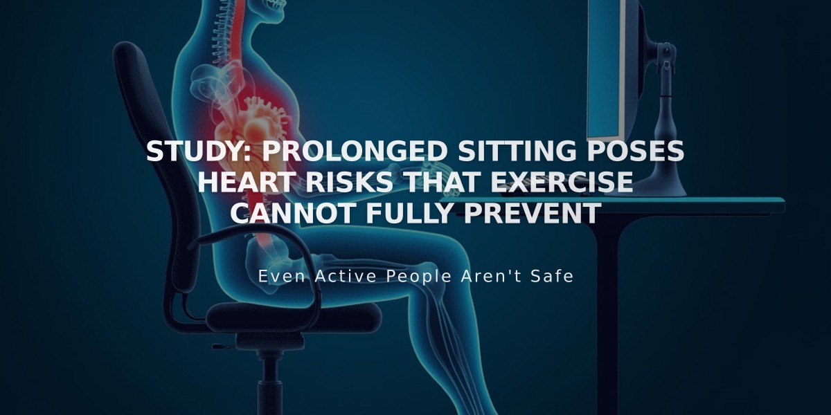 Study: Prolonged Sitting Poses Heart Risks That Exercise Cannot Fully Prevent