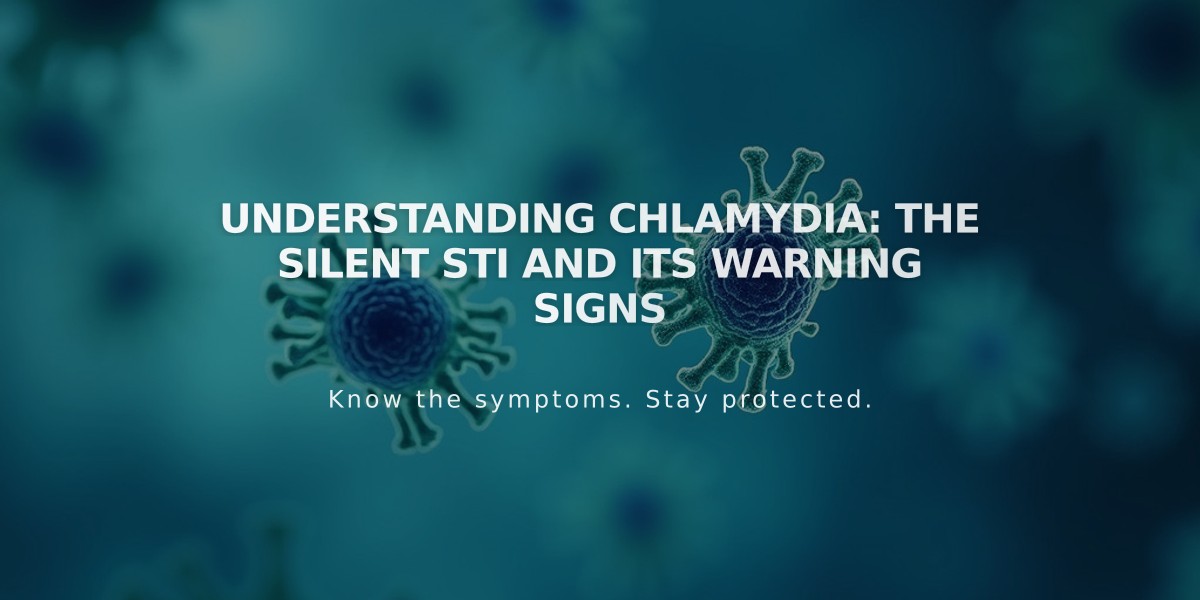 Understanding Chlamydia: The Silent STI and Its Warning Signs