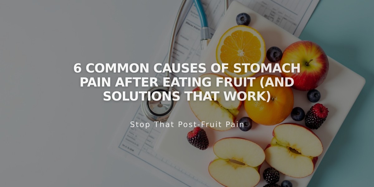 6 Common Causes of Stomach Pain After Eating Fruit (And Solutions That Work)