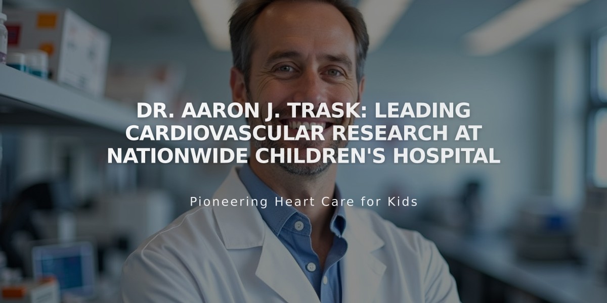 Dr. Aaron J. Trask: Leading Cardiovascular Research at Nationwide Children's Hospital