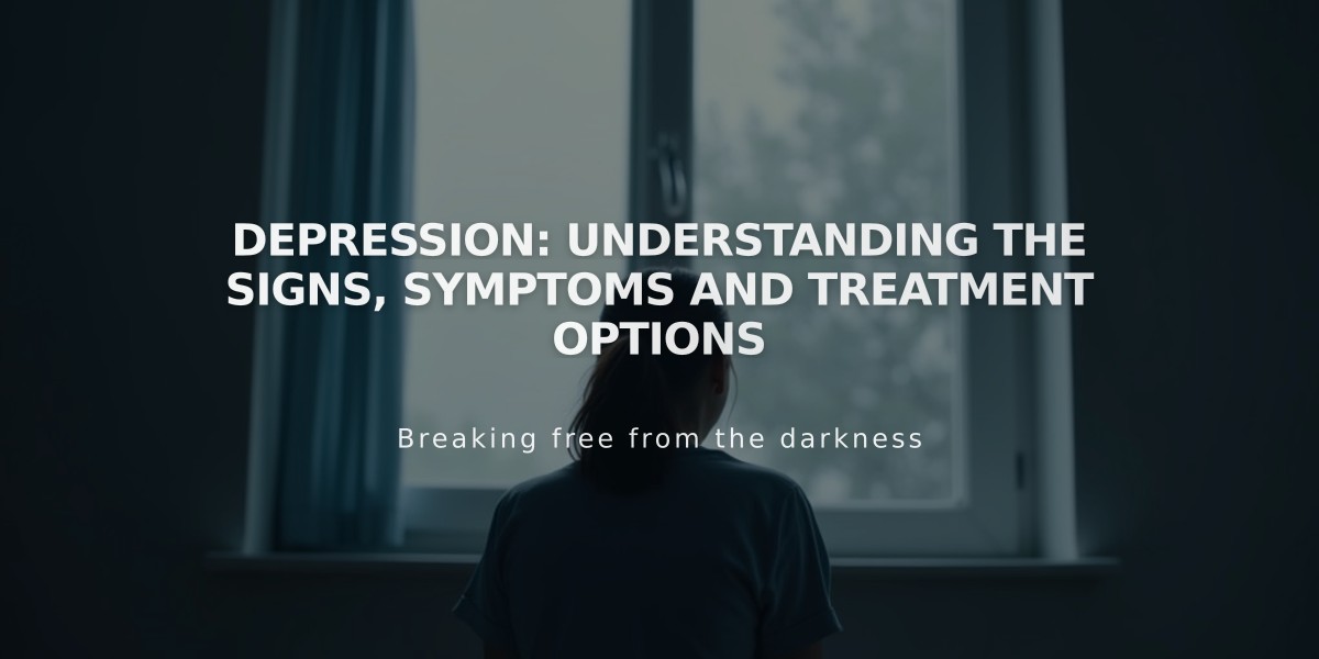 Depression: Understanding the Signs, Symptoms and Treatment Options