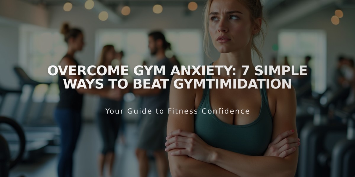 Overcome Gym Anxiety: 7 Simple Ways to Beat Gymtimidation