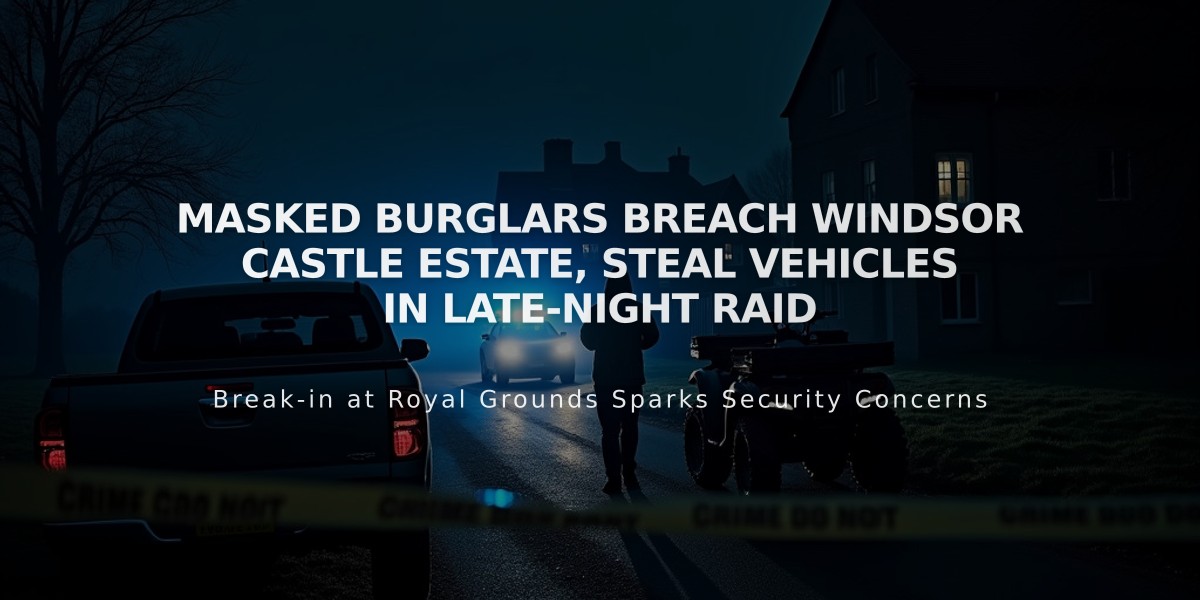 Masked Burglars Breach Windsor Castle Estate, Steal Vehicles in Late-Night Raid