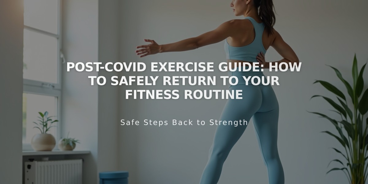 Post-Covid Exercise Guide: How to Safely Return to Your Fitness Routine