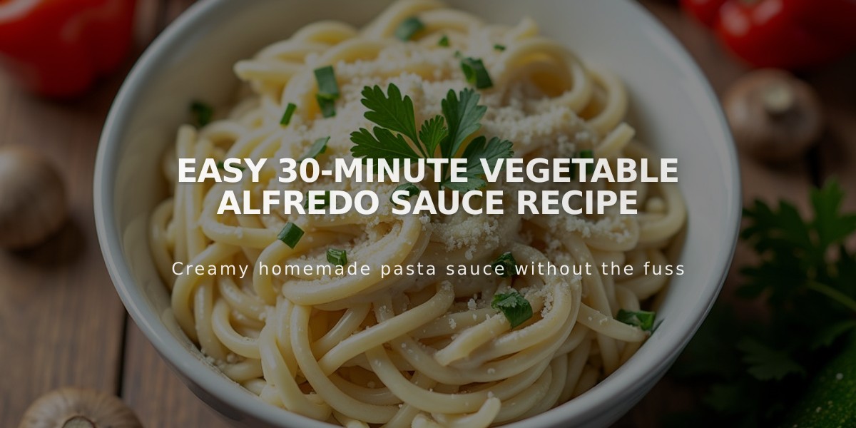 Easy 30-Minute Vegetable Alfredo Sauce Recipe