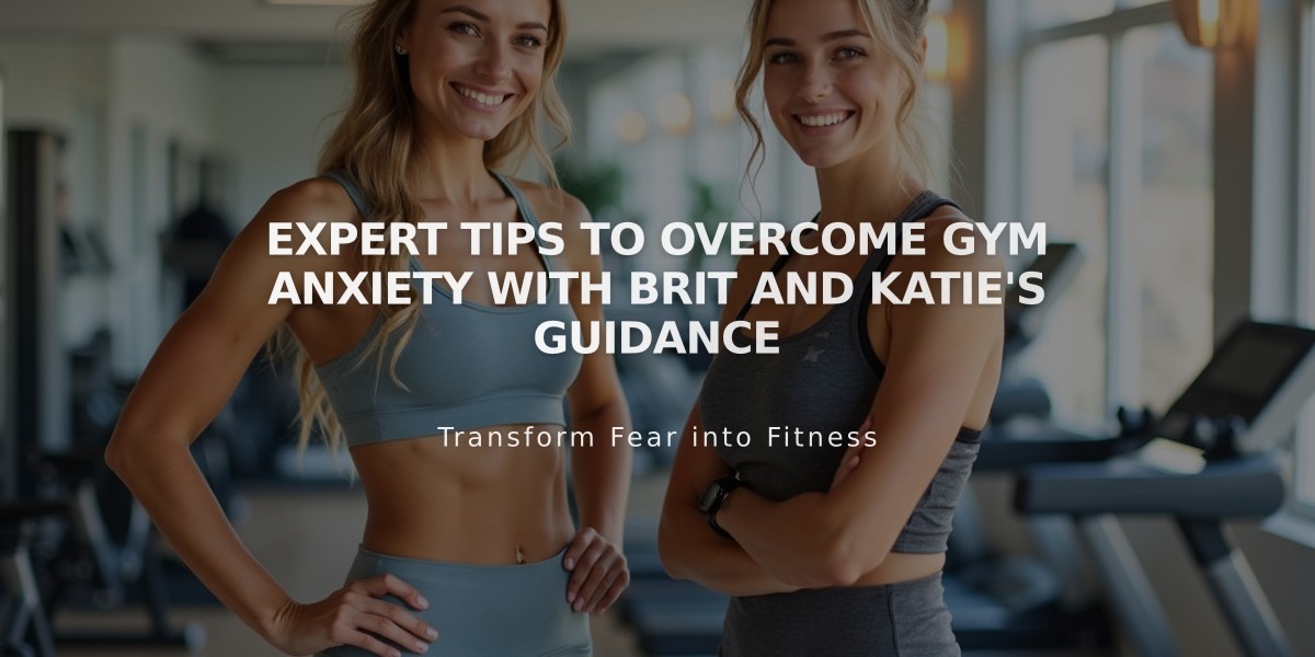 Expert Tips to Overcome Gym Anxiety with Brit and Katie's Guidance