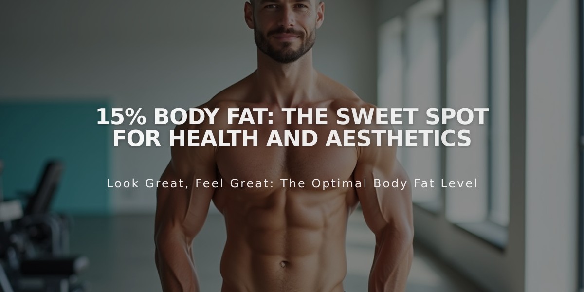 15% Body Fat: The Sweet Spot for Health and Aesthetics