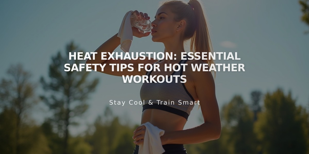 Heat Exhaustion: Essential Safety Tips for Hot Weather Workouts