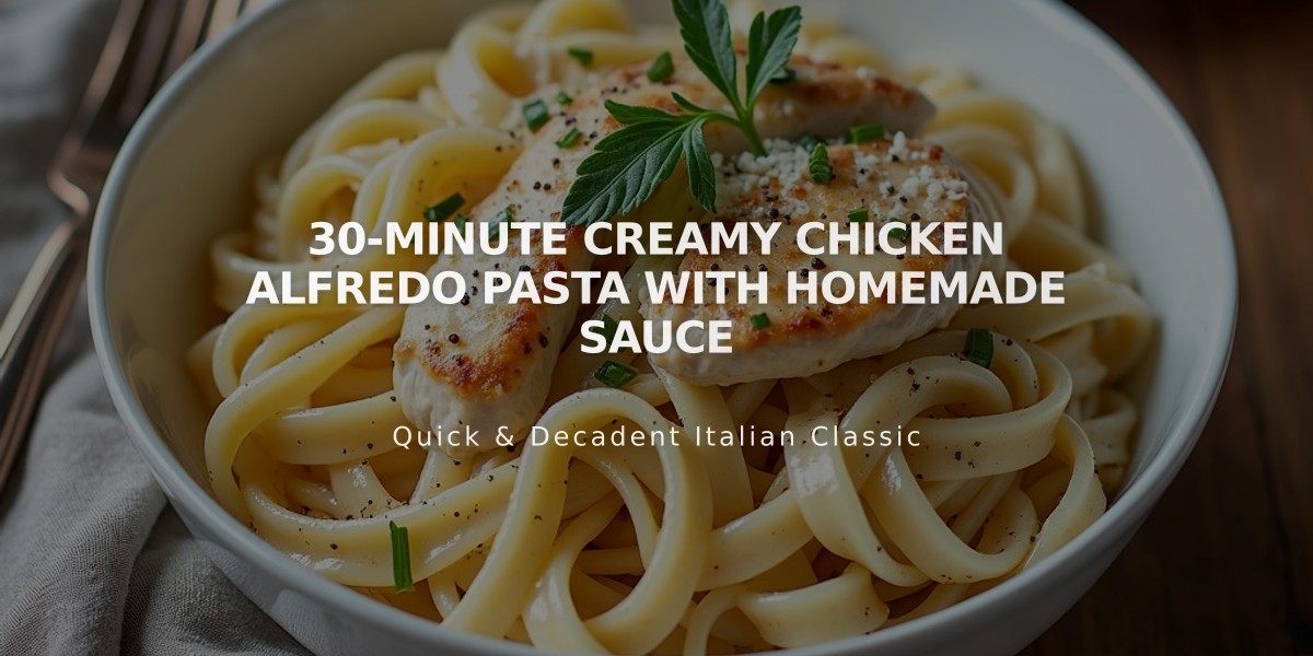 30-Minute Creamy Chicken Alfredo Pasta with Homemade Sauce