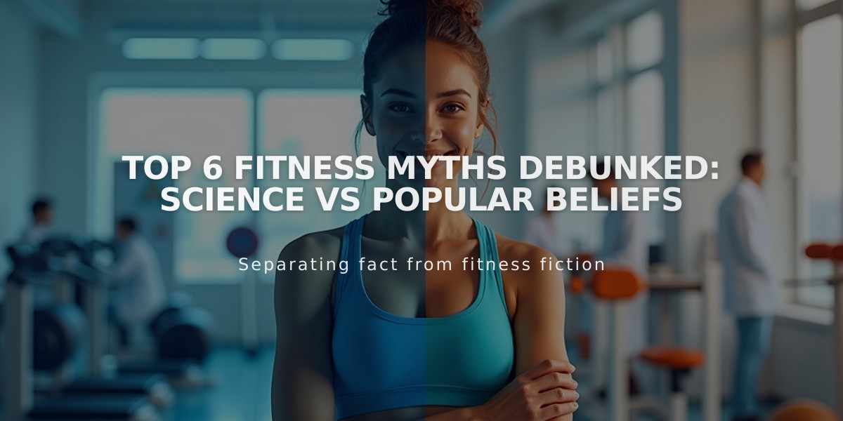 Top 6 Fitness Myths Debunked: Science vs Popular Beliefs