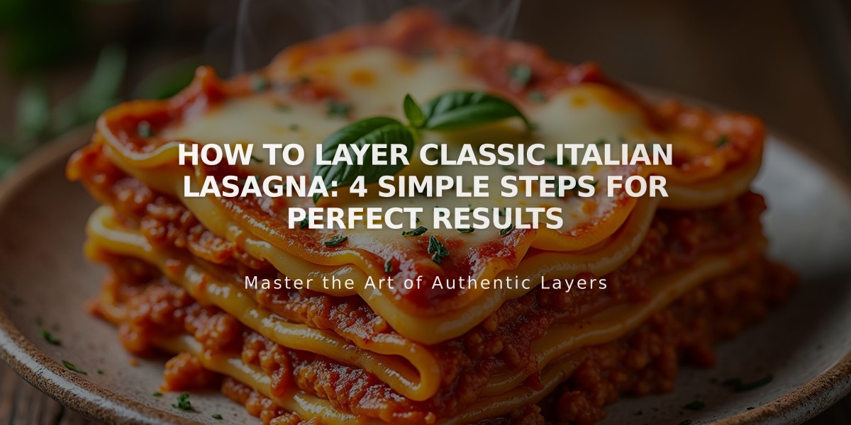 How to Layer Classic Italian Lasagna: 4 Simple Steps for Perfect Results