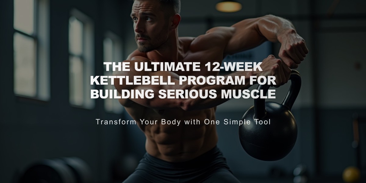 The Ultimate 12-Week Kettlebell Program for Building Serious Muscle