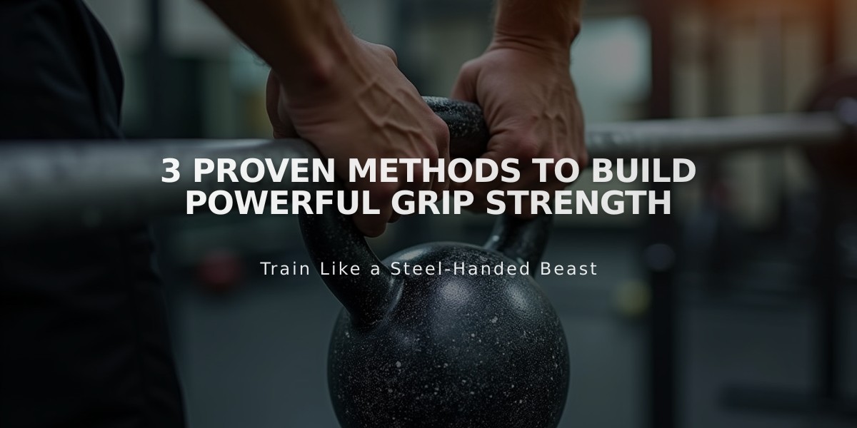 3 Proven Methods to Build Powerful Grip Strength