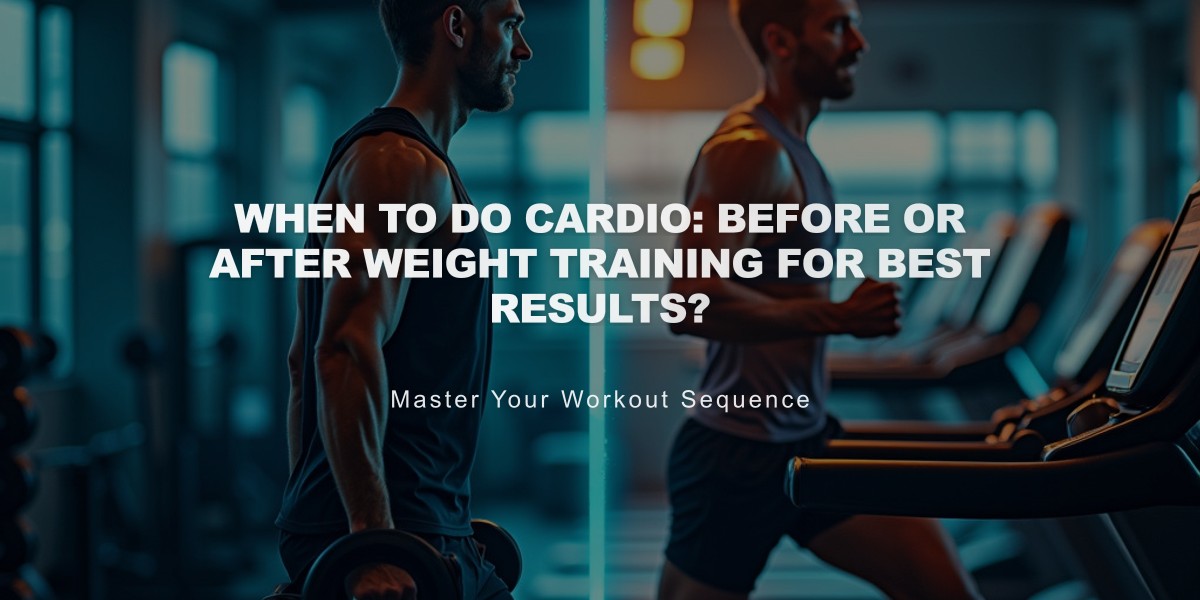 When to Do Cardio: Before or After Weight Training for Best Results?