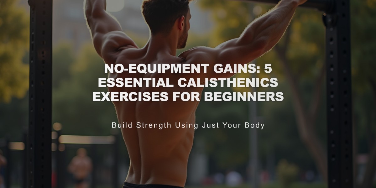 No-Equipment Gains: 5 Essential Calisthenics Exercises for Beginners