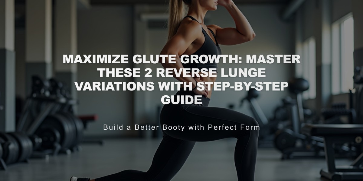 Maximize Glute Growth: Master These 2 Reverse Lunge Variations With Step-by-Step Guide