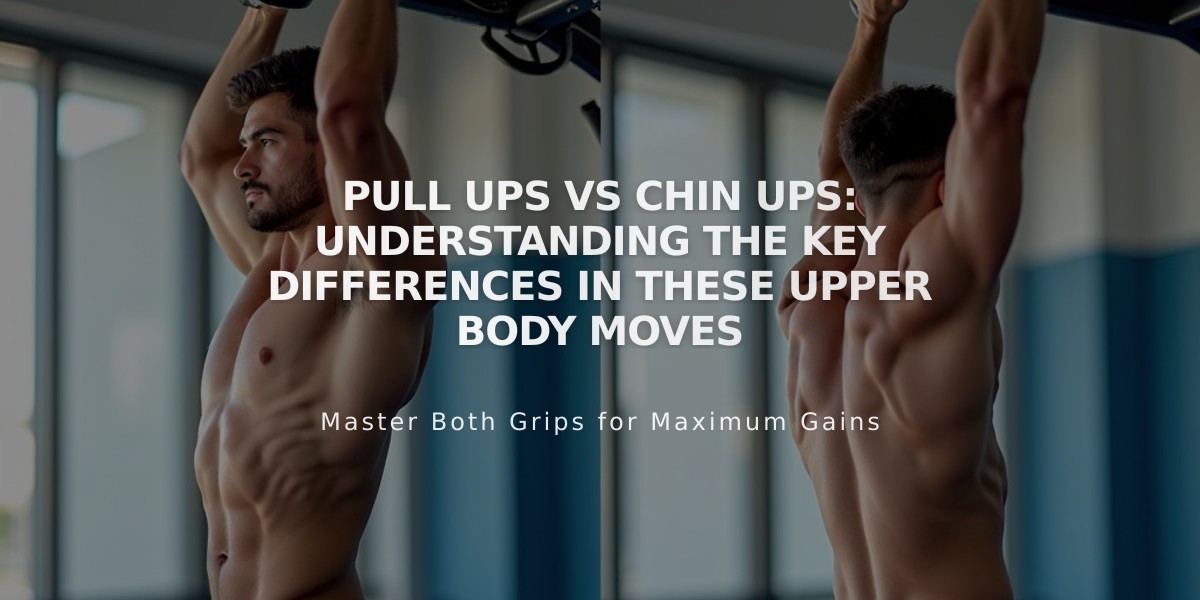 Pull Ups vs Chin Ups: Understanding the Key Differences in These Upper Body Moves