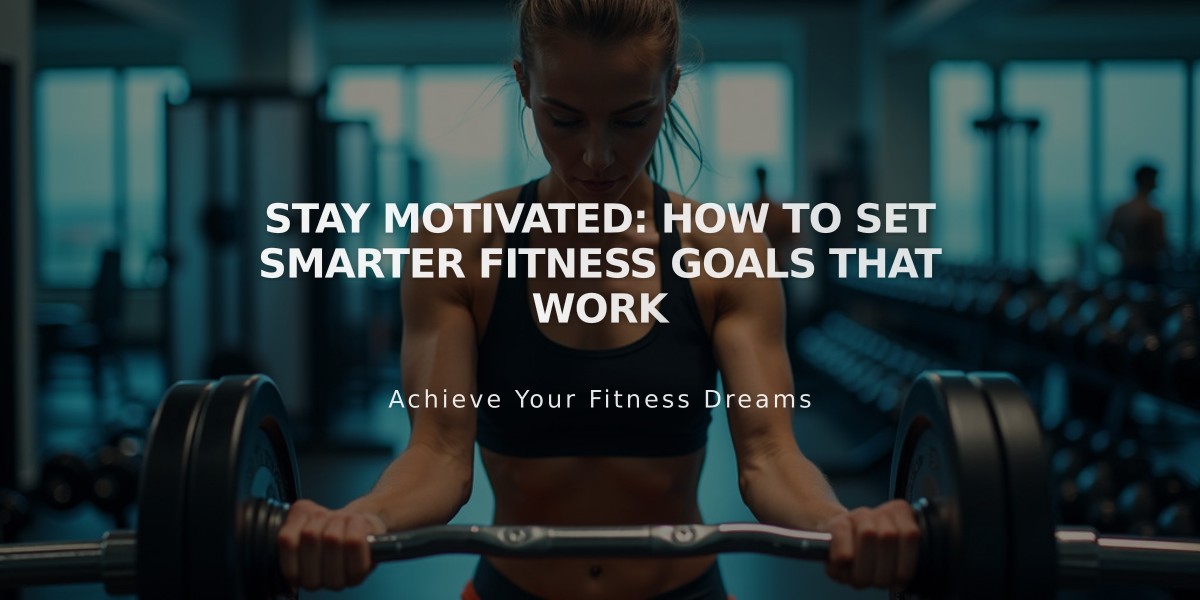 Stay Motivated: How to Set Smarter Fitness Goals That Work