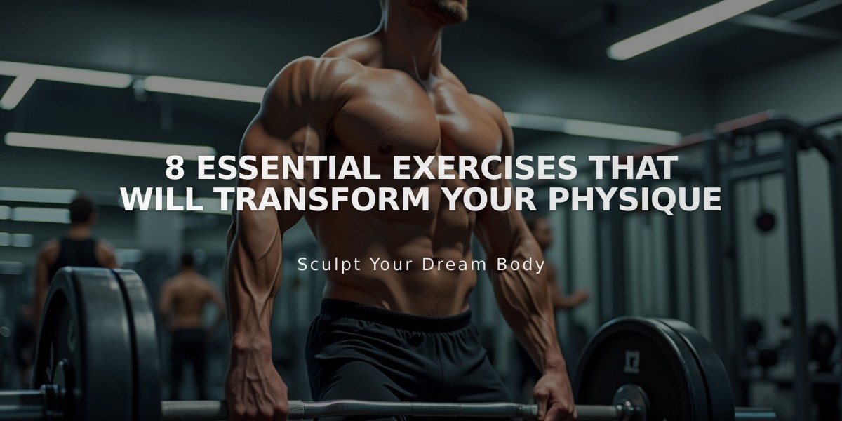 8 Essential Exercises That Will Transform Your Physique