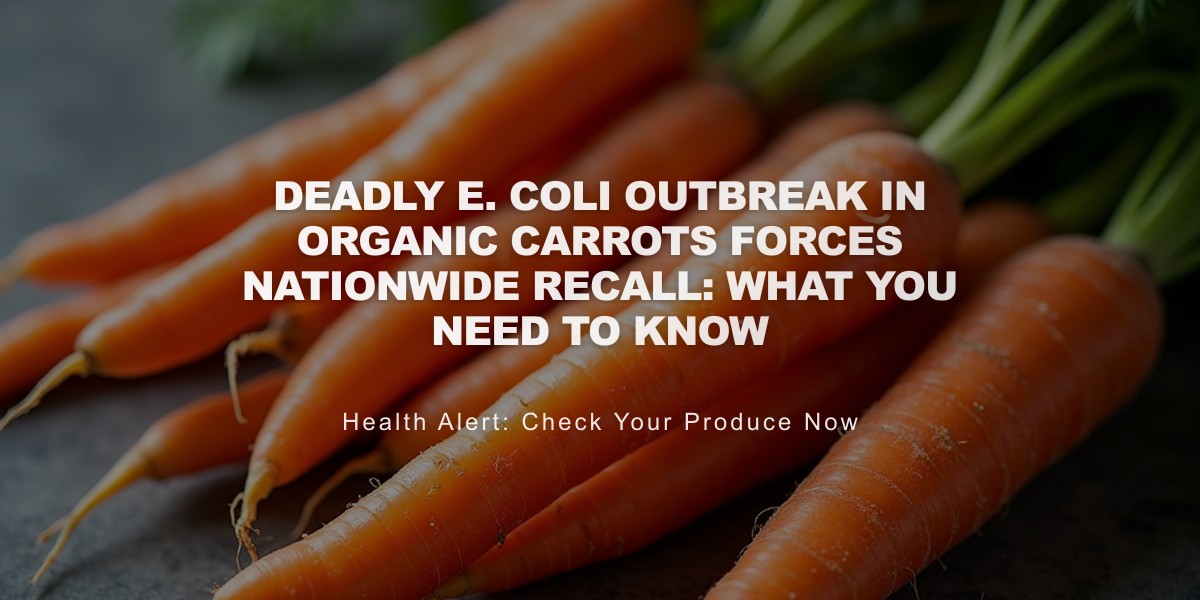 Deadly E. Coli Outbreak in Organic Carrots Forces Nationwide Recall: What You Need to Know