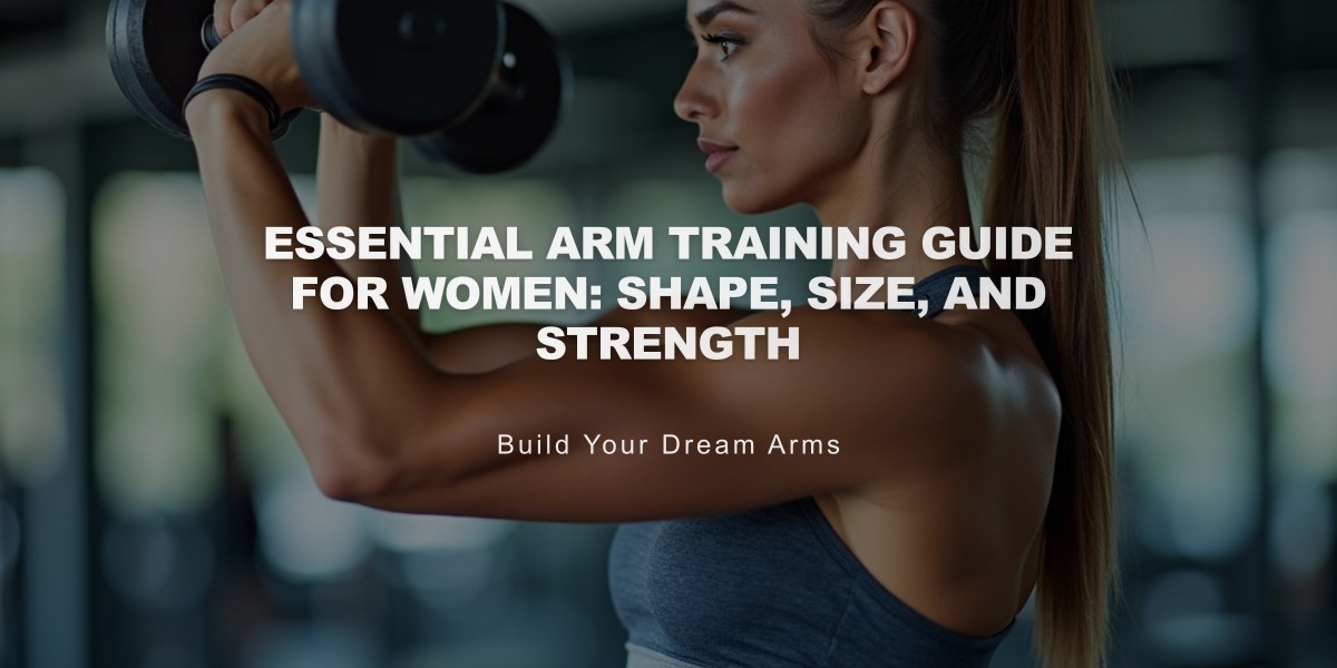 Essential Arm Training Guide for Women: Shape, Size, and Strength