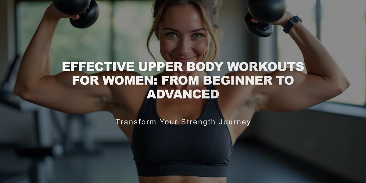 Effective Upper Body Workouts for Women: From Beginner to Advanced