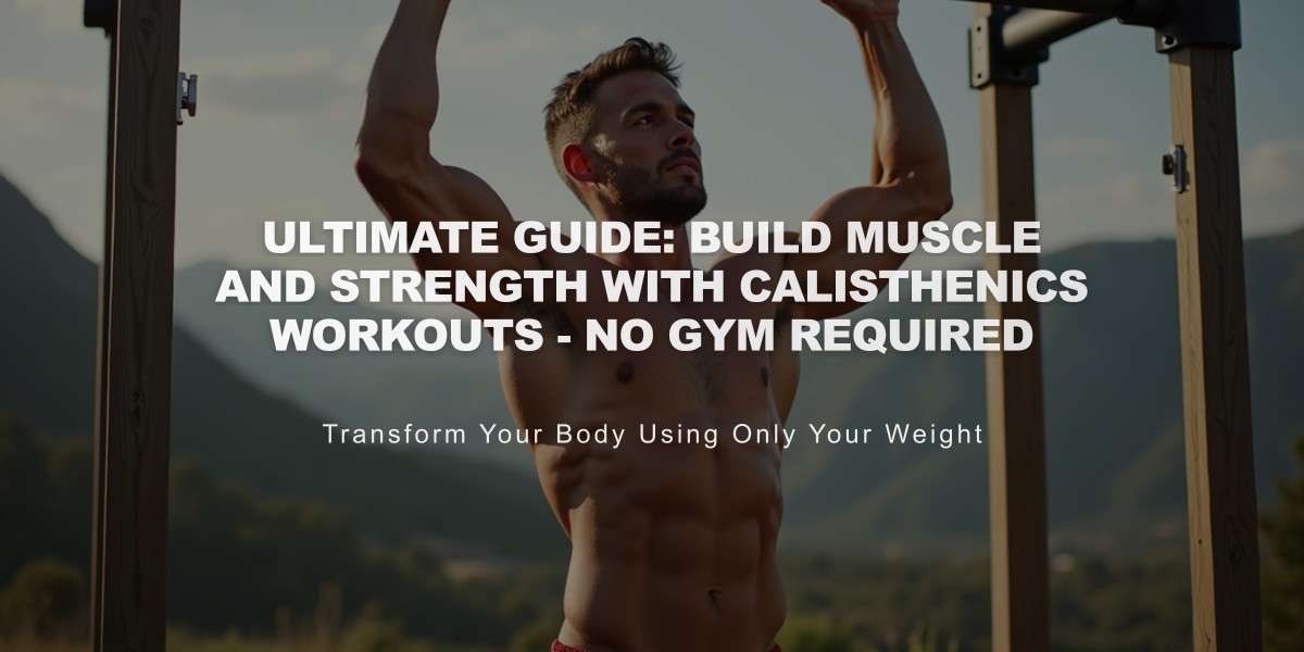 Ultimate Guide: Build Muscle and Strength with Calisthenics Workouts - No Gym Required