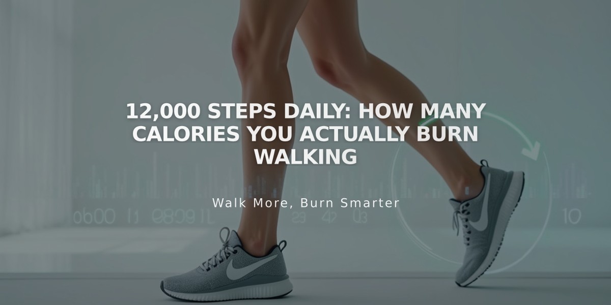 12,000 Steps Daily: How Many Calories You Actually Burn Walking