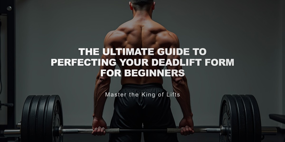 The Ultimate Guide to Perfecting Your Deadlift Form for Beginners