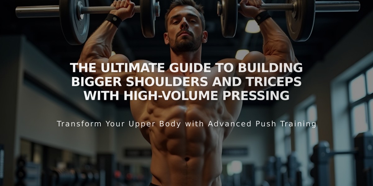 The Ultimate Guide to Building Bigger Shoulders and Triceps with High-Volume Pressing