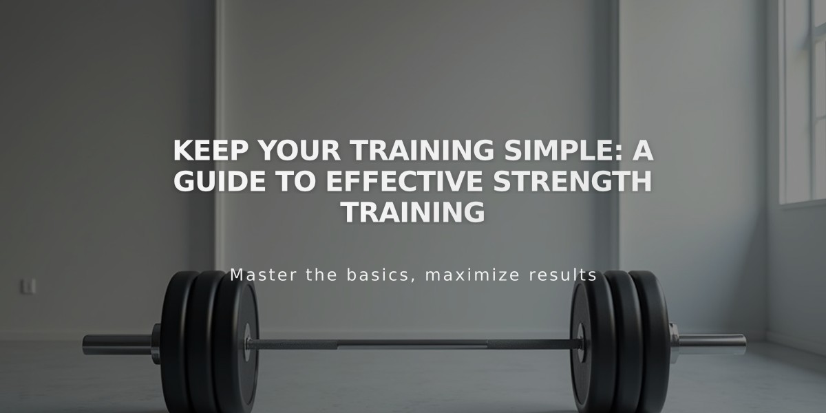 Keep Your Training Simple: A Guide to Effective Strength Training