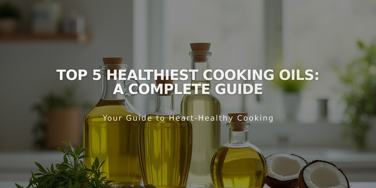 Top 5 Healthiest Cooking Oils: A Complete Guide