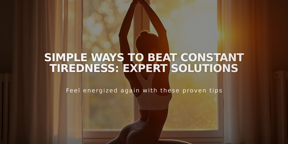 Simple Ways to Beat Constant Tiredness: Expert Solutions