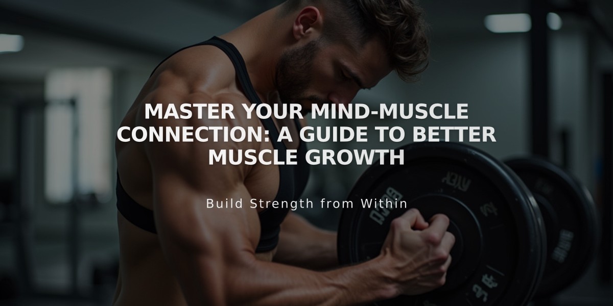 Master Your Mind-Muscle Connection: A Guide to Better Muscle Growth