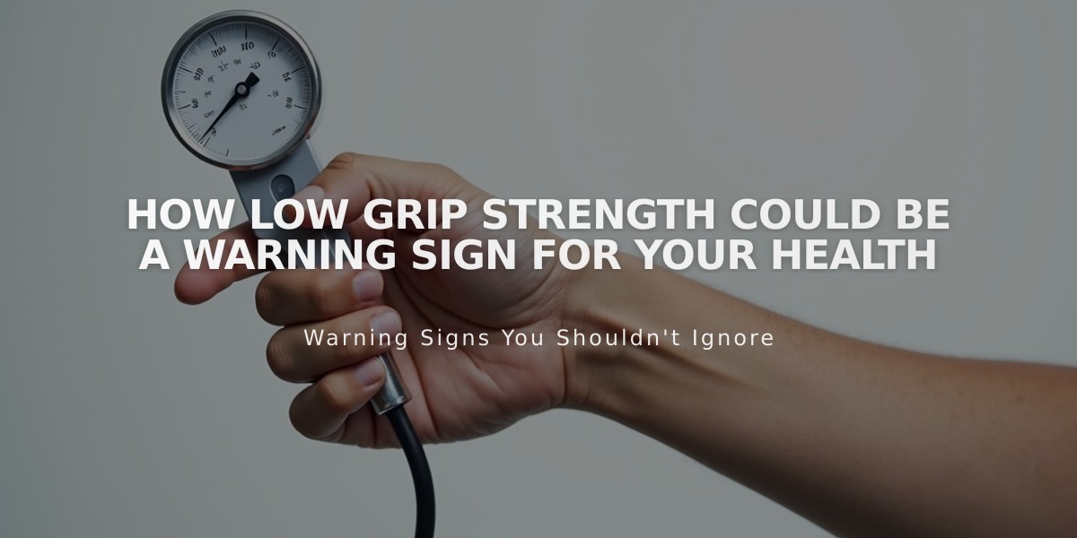 How Low Grip Strength Could Be a Warning Sign for Your Health