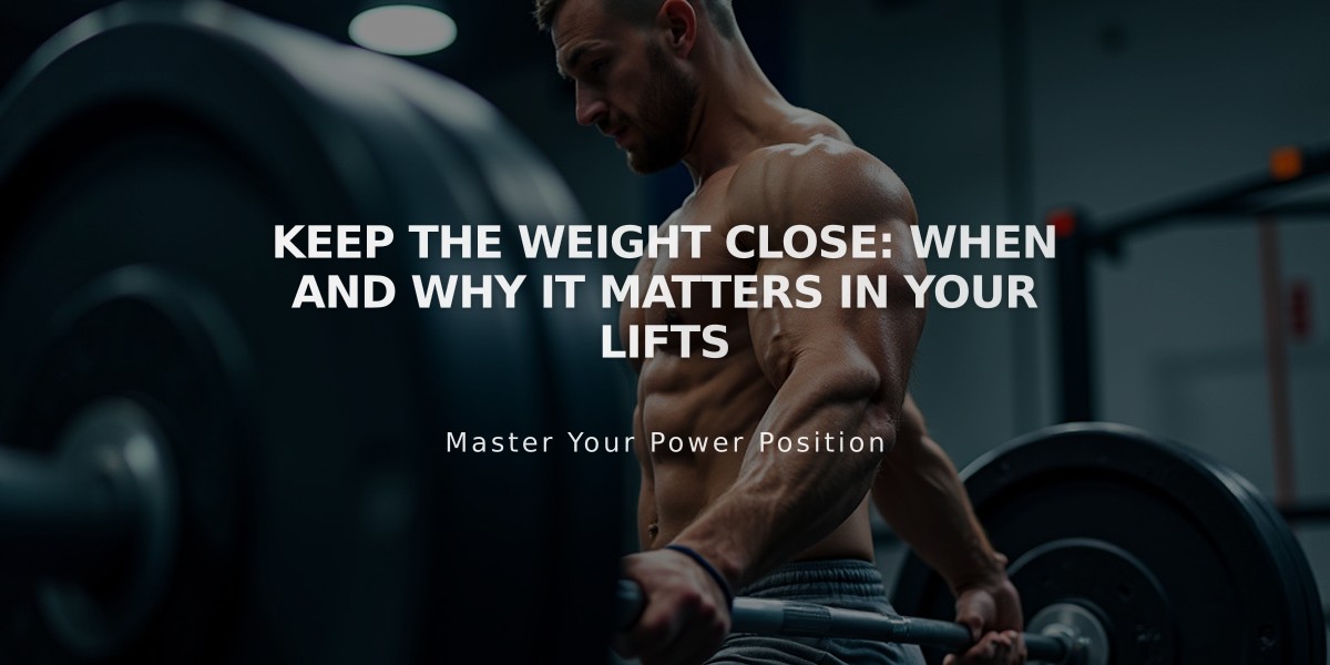 Keep the Weight Close: When and Why It Matters in Your Lifts