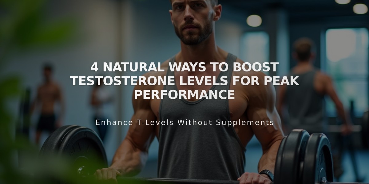 4 Natural Ways to Boost Testosterone Levels for Peak Performance