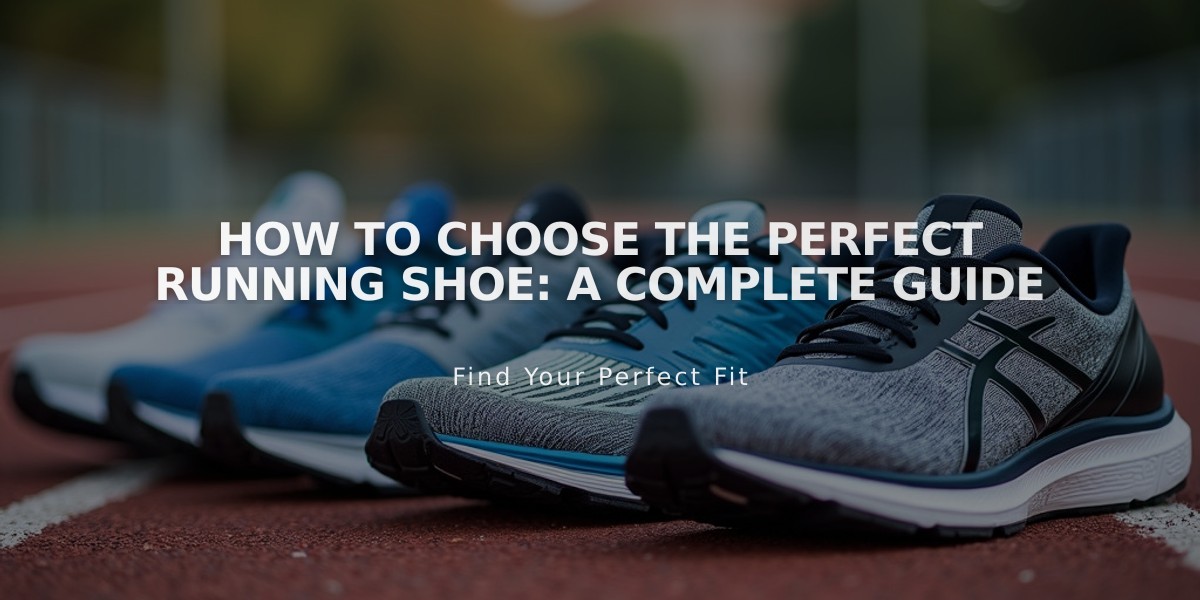 How to Choose the Perfect Running Shoe: A Complete Guide