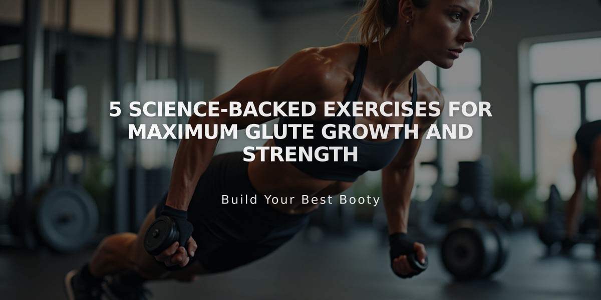 5 Science-Backed Exercises for Maximum Glute Growth and Strength