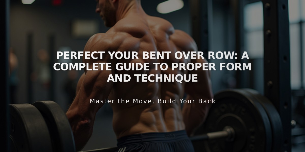 Perfect Your Bent Over Row: A Complete Guide to Proper Form and Technique