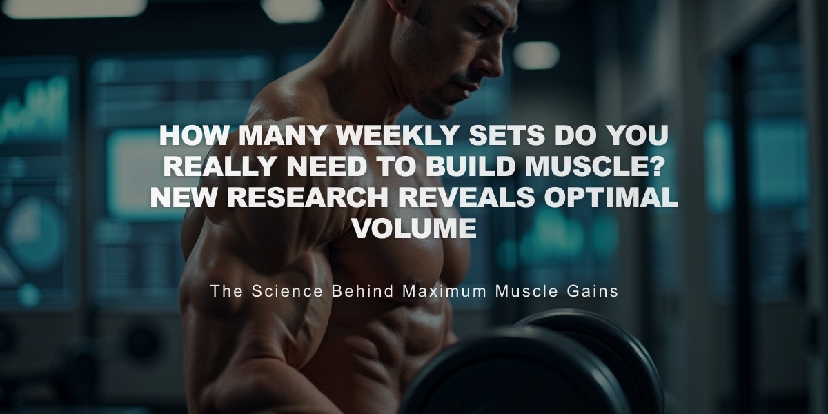 How Many Weekly Sets Do You Really Need to Build Muscle? New Research Reveals Optimal Volume