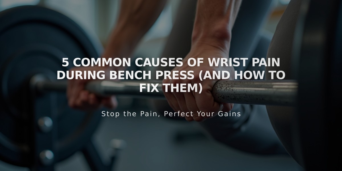 5 Common Causes of Wrist Pain During Bench Press (And How to Fix Them)