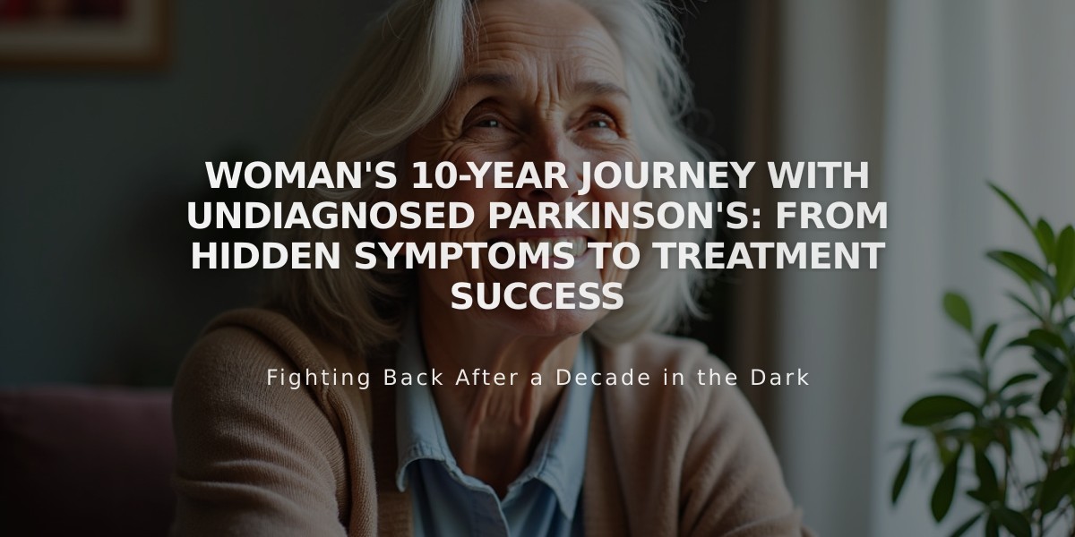 Woman's 10-Year Journey with Undiagnosed Parkinson's: From Hidden Symptoms to Treatment Success