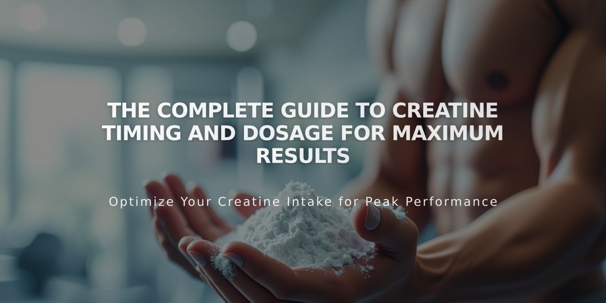 The Complete Guide to Creatine Timing and Dosage for Maximum Results