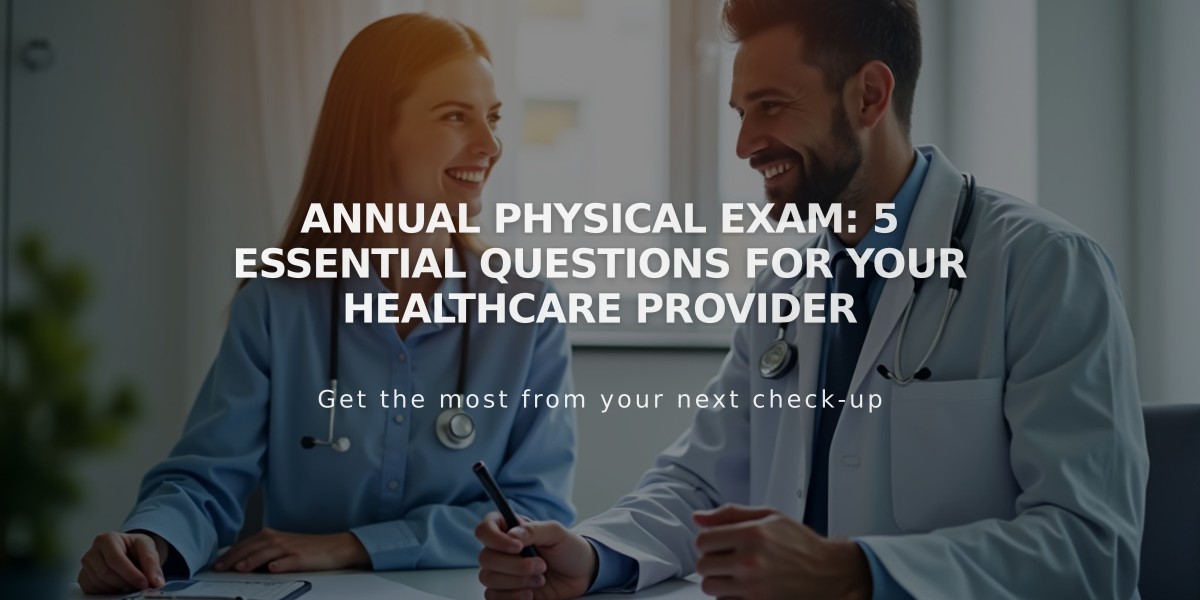 Annual Physical Exam: 5 Essential Questions for Your Healthcare Provider