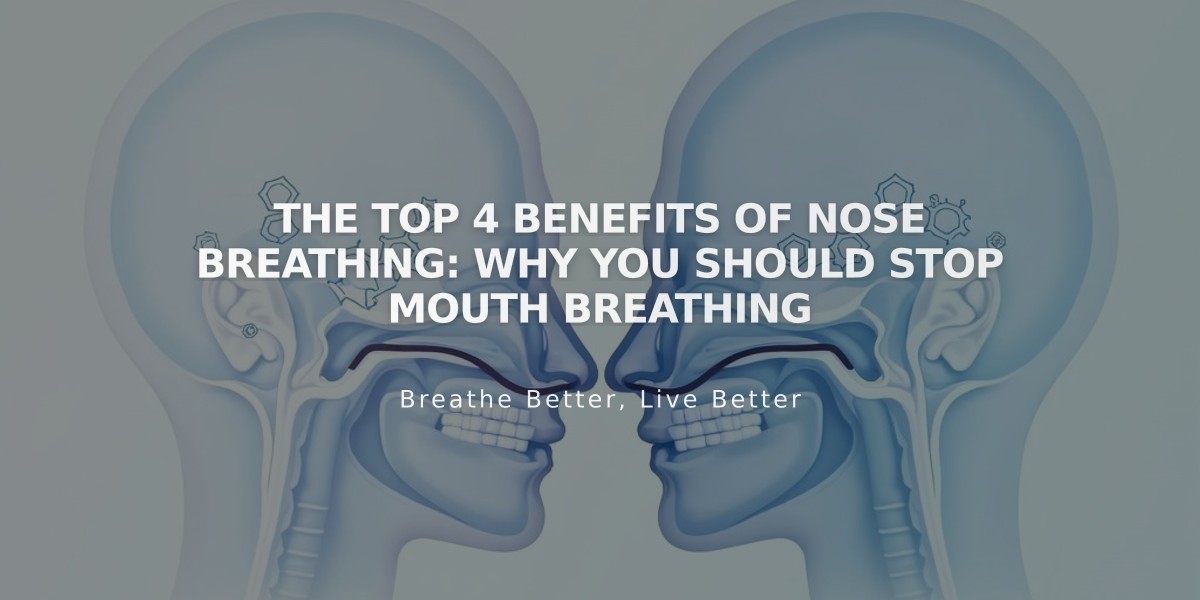 The Top 4 Benefits of Nose Breathing: Why You Should Stop Mouth Breathing