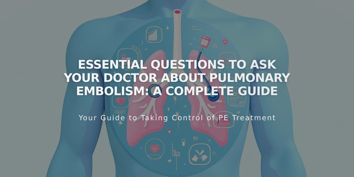 Essential Questions to Ask Your Doctor About Pulmonary Embolism: A Complete Guide