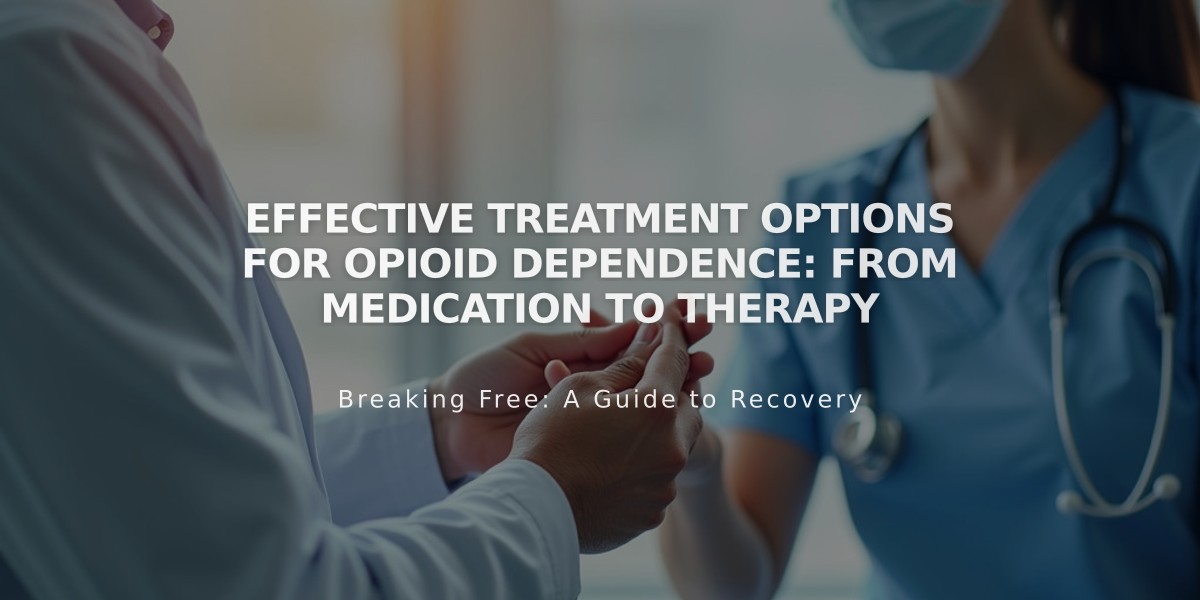 Effective Treatment Options for Opioid Dependence: From Medication to Therapy